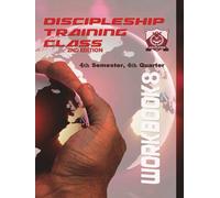 Discipleship Training Program Workbook 8: 4th Semester 4th Quarter: 4th Semester 4th Quarter