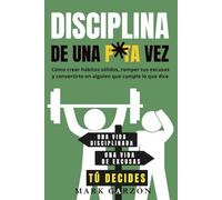Disciplina de una P*ta Vez: Cómo crear hábitos sólidos, romper tus excusas y convertirte en alguien que cumple lo que dice