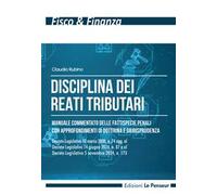 Disciplina dei reati tributari. Manuale commentato delle fattispecie penali con approfondimenti di dottrina e giurisprudenza