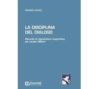 Disciplina del dialogo - Manuale di negoziazione cooperativa per leader militari