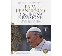 Disciplina e passione. Le sfide di oggi per chi deve educare. Educare. Vol. 3