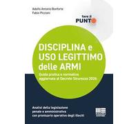 Disciplina e uso legittimo delle armi. Guida pratica e normativa aggiornata al Decreto Sicurezza 2026. Analisi della legislazione penale e amministrativa con prontuario operativo degli illeciti