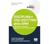 Disciplina e uso legittimo delle armi. Guida pratica e normativa aggiornata al Decreto Sicurezza 2026. Analisi della legislazione penale e amministrativa con prontuario operativo degli illeciti