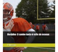 Disciplina: El camino hacia el exito sin excusas