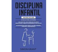 DISCIPLINA INFANTIL: 3 en 1 - 20 reglas para los Padres + consejos valiosos para nutrir la mente en desarrollo de su hijo + 20 estrategias para criar a un niño curioso, confiado y responsable