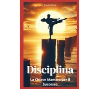 Disciplina: La Chiave Maestra per il Successo
