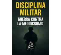 DISCIPLINA MILITAR: GUERRA CONTRA LA MEDIOCRIDAD