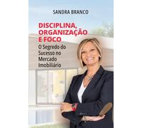 Disciplina, Organização e Foco: O Segredo do Sucesso no Mercado Imobiliário