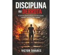 Disciplina ou Derrota: O método implacável para executar mesmo cansado, ansioso e sem vontade