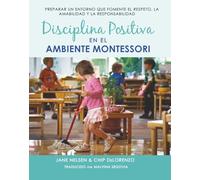 Disciplina Positiva en el Ambiente Montessori: Preparando un Ambiente Que Fomente el Respeto, la Amabilidad y la Responsabilidad