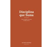 DISCIPLINA QUE SUMA: Cómo cumplir tus metas un día a la vez