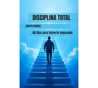 DISCIPLINA TOTAL: 60 Días para Volverte Imparable