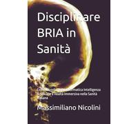 Disciplinare BRIA in Sanità: Come introdurre Bioinformatica Intelligenza Artificiale e Realtà Immersiva nella Sanità Italiana