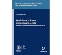 Disciplinare la donna, disciplinare la società. Educare al genere attraverso un'istituzione totale