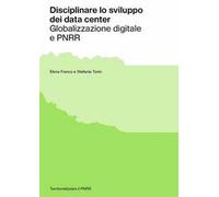 Disciplinare lo sviluppo dei data center. Globalizzazione digitale e PNRR
