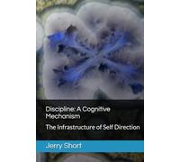 Discipline: A Cognitive Mechanism: The Infrastructure of Self Direction