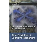 Discipline: A Cognitive Mechanism: The Infrastructure of Self Direction