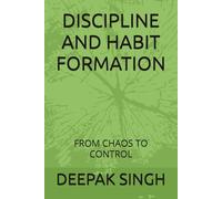 DISCIPLINE AND HABIT FORMATION: FROM CHAOS TO CONTROL