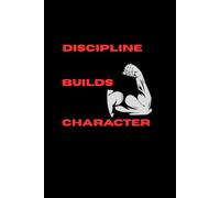 Discipline Builds Character: A Powerful Blank Journal for Strength, Focus, and Unbreakable Habits