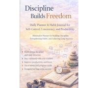 Discipline Builds Freedom: Daily Planner & Habit Tracker Journal for Self-Control, Consistency, Productivity, and Goal Achievement