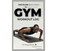 Discipline Built Daily: 52-Week Home & Gym Workout Log for Busy Adults