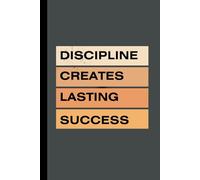 Discipline Creates Lasting Success, Motivational Journal, Lined Notebook: Inspirational Notebook for Men and women with Motivational Quote Paperback