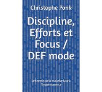 Discipline, Efforts et Focus / DEF mode: Le chemin de la maîtrise face à l'impermanence