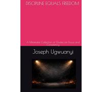 DISCIPLINE EQUALS FREEDOM: A Minimalist Collection of Quotes for Focus and Consistency