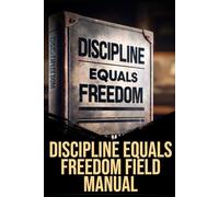 Discipline Equals Freedom Field Manual