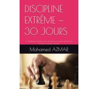 DISCIPLINE EXTRÊME - 30 JOURS: Le challenge quotidien pour renforcer ta volonté, éliminer les excuses et devenir constant