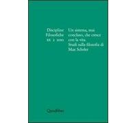 Discipline filosofiche (2010). Vol. 2: Un sistema, mai concluso, che cresce con la vita. Studi sulla filosofia di Max Scheler.