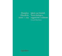 Discipline filosofiche. Jakob von Uexüll. Teoria biologica, soggettività e ambiente (2023) (Vol. 1)