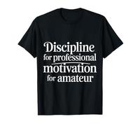 Discipline for Professional Motivation for Amateur - Maglietta