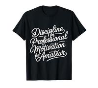 Discipline for Professional Motivation for Amateur - Maglietta