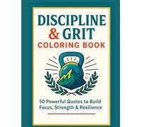 Discipline & Grit Coloring Book: Motivational Coloring Pages with Bold Designs to Boost Mental Toughness, Inner Strength, and Daily Inspiration