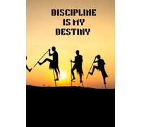 DISCIPLINE IS MY DESTINY