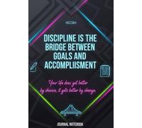 Discipline is the Bridge Between Goals & Accomplishment: Inspirational Lined Journal | 120+ Pages | Motivational Notebook for Writing, Goals, Notes, ... Notebook Designed to Keep You Focused