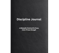Discipline Journal: A Minimalist Notebook for Focus, Order & Inner Strength