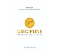 DISCIPLINE: la force de faire ce qui doit être fait
