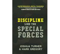 Discipline Like the Special Forces: Master Resilience, Mental Toughness, and Pea