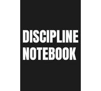 DISCIPLINE NOTEBOOK: Blank lined notebook for focus, discipline and goal setting | Minimal journal for everyday productivity
