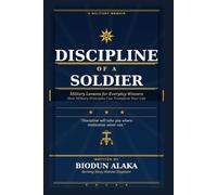 DISCIPLINE OF A SOLDIER: Military Lessons for Everyday Winners