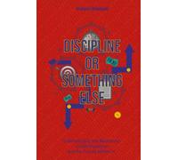 Discipline or Something Else: Understanding the Mechanics of Self-Discipline and the Forces Behind it