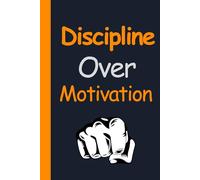 Discipline Over Motivation: Build Consistency, Focus & Daily Habits That Actually Stick