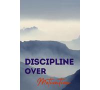 Discipline Over Motivation: Master Your Mindset. Track Your Progress. Win Every Day Inspirational Notebook