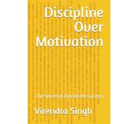 Discipline Over Motivation: The Secret of Consistent Success