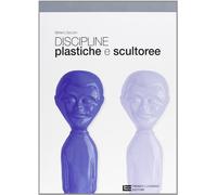 Discipline plastiche e scultoree. Per le Scuole superiori. Con espansione online