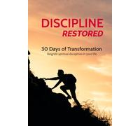 Discipline Restored: 30 Days of Transformation: Reignite spiritual disciplines in your life.