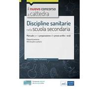 Discipline sanitarie nella scuola secondaria. Manuale di preparazione alle prove scritte e orali del concorso a cattedra classe A15. Con aggiornamento online. Con software di simulazione