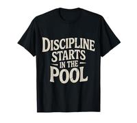 Discipline Starts in The Pool Mentalità del Nuotatore - Maglietta